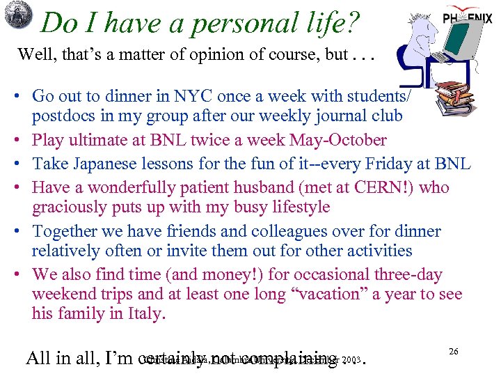 Do I have a personal life? Well, that’s a matter of opinion of course,