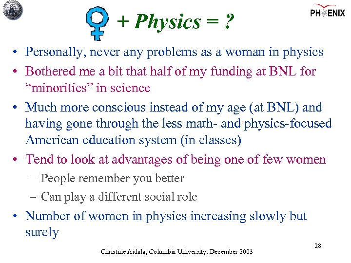 + Physics = ? • Personally, never any problems as a woman in physics