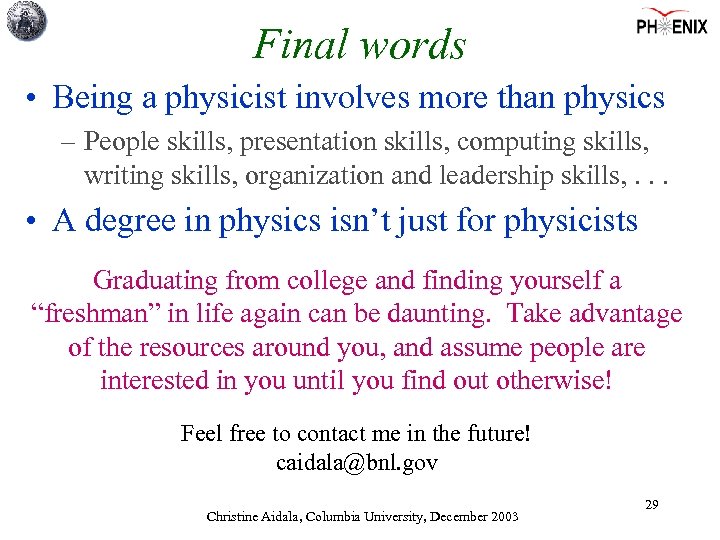 Final words • Being a physicist involves more than physics – People skills, presentation