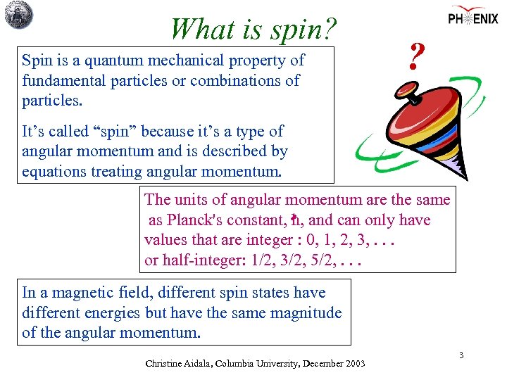 What is spin? Spin is a quantum mechanical property of fundamental particles or combinations