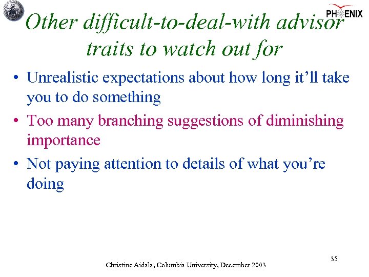 Other difficult-to-deal-with advisor traits to watch out for • Unrealistic expectations about how long