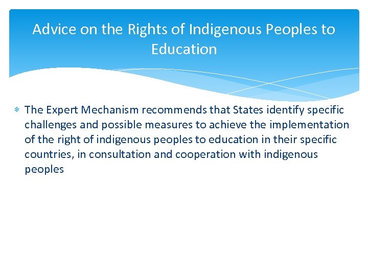 Advice on the Rights of Indigenous Peoples to Education The Expert Mechanism recommends that