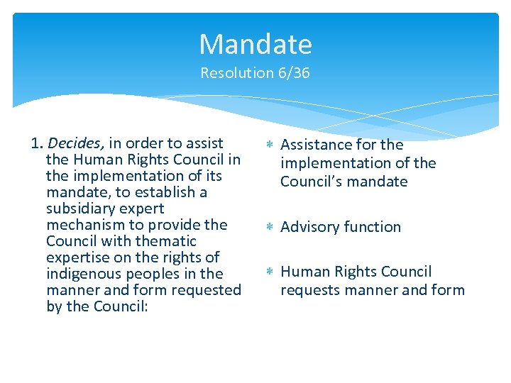 Mandate Resolution 6/36 1. Decides, in order to assist the Human Rights Council in
