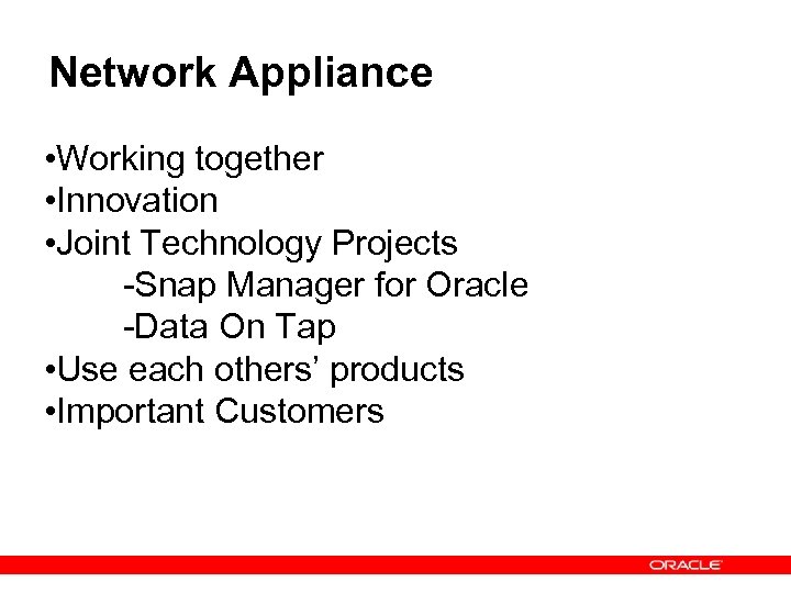 Network Appliance • Working together • Innovation • Joint Technology Projects -Snap Manager for