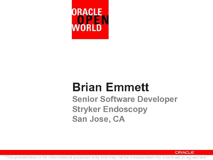 Brian Emmett Senior Software Developer Stryker Endoscopy San Jose, CA “This presentation is for