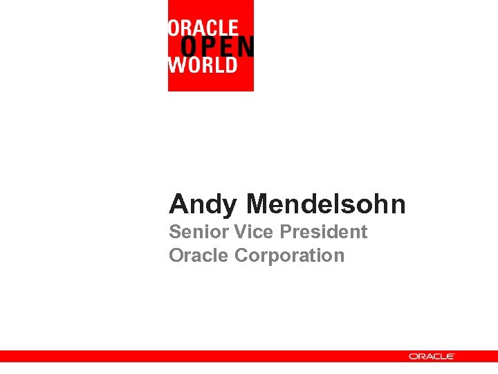 Andy Mendelsohn Senior Vice President Oracle Corporation 