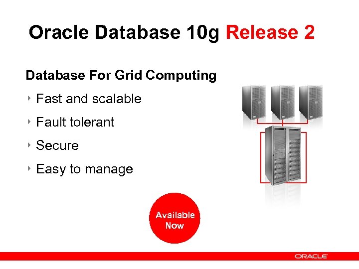 Oracle Database 10 g Release 2 Database For Grid Computing ‣ Fast and scalable