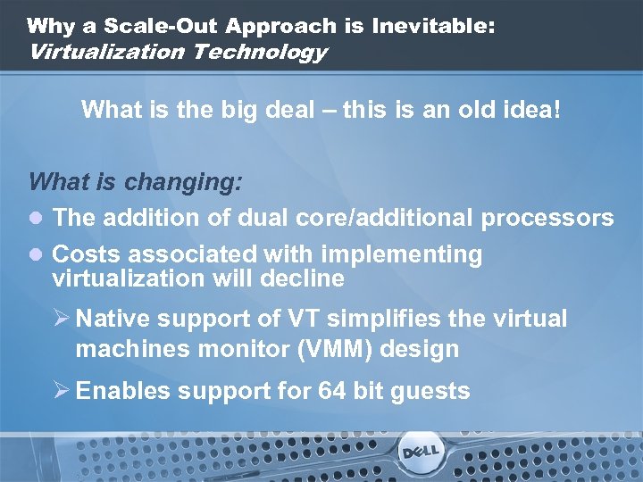 Why a Scale-Out Approach is Inevitable: Virtualization Technology What is the big deal –