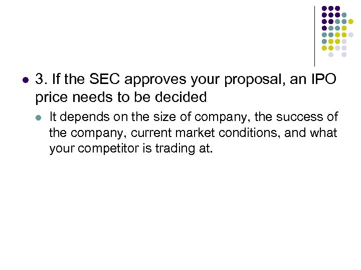 l 3. If the SEC approves your proposal, an IPO price needs to be