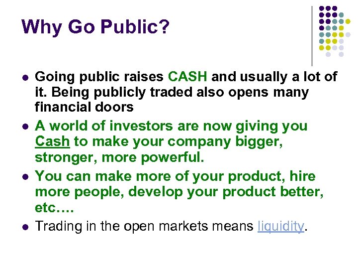 Why Go Public? l l Going public raises CASH and usually a lot of
