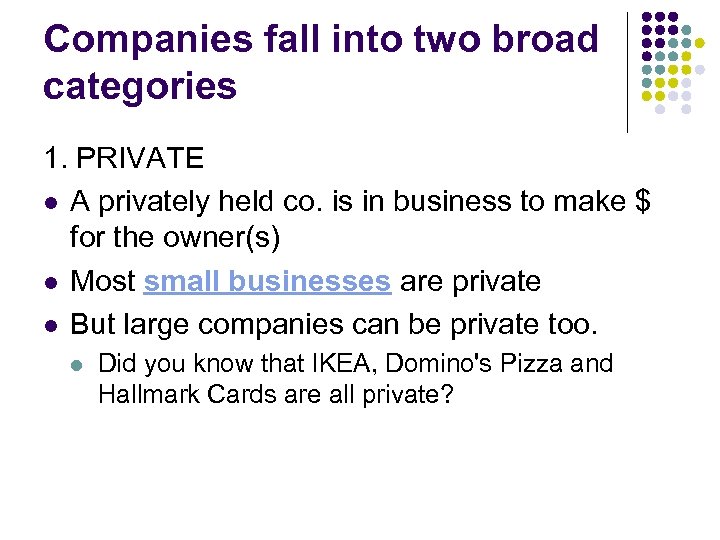 Companies fall into two broad categories 1. PRIVATE l A privately held co. is