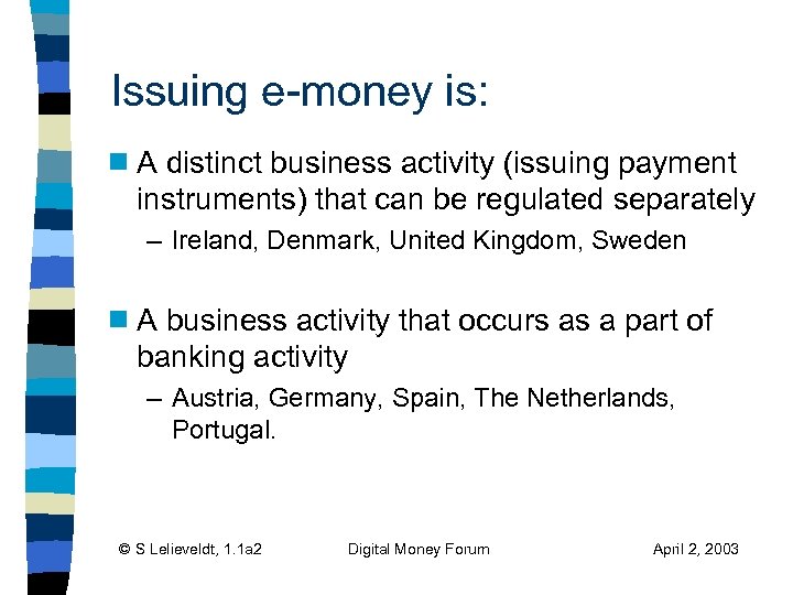 Issuing e-money is: g A distinct business activity (issuing payment instruments) that can be