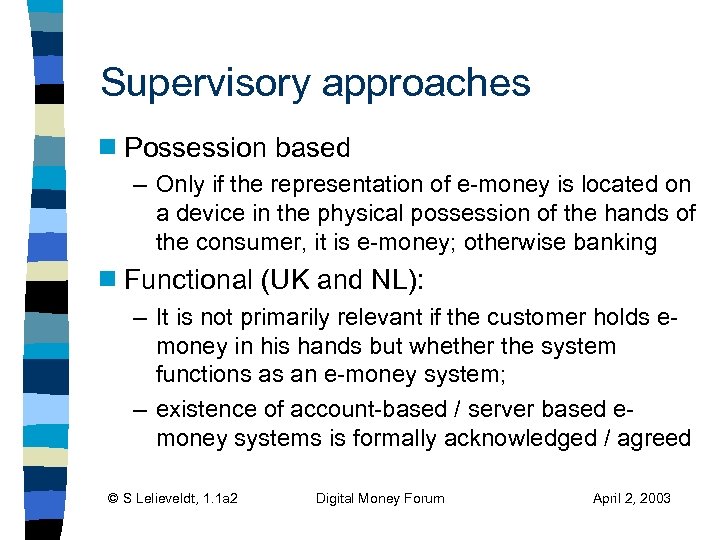 Supervisory approaches g Possession based – Only if the representation of e-money is located