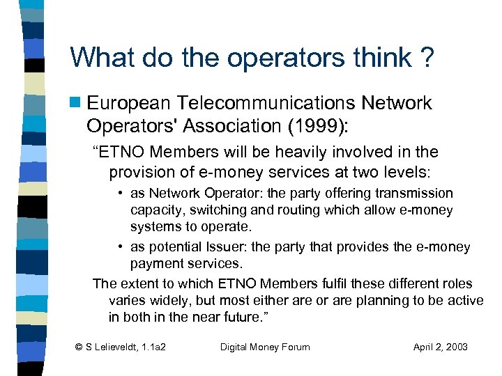 What do the operators think ? g European Telecommunications Network Operators' Association (1999): “ETNO