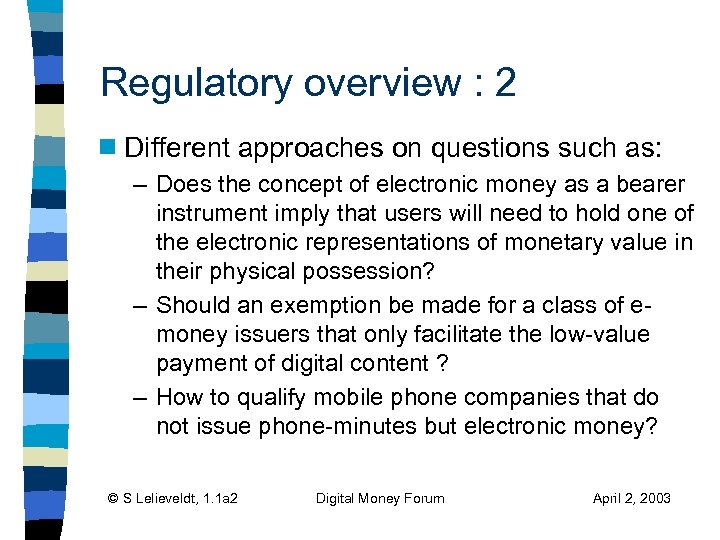 Regulatory overview : 2 g Different approaches on questions such as: – Does the