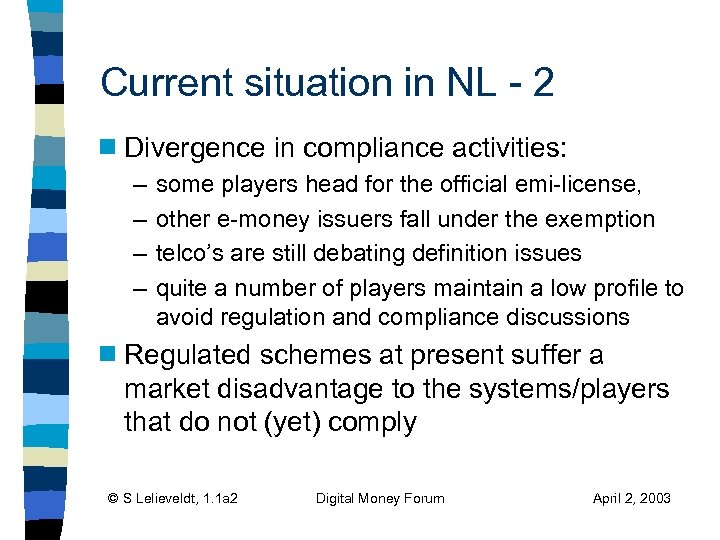 Current situation in NL - 2 g Divergence in compliance activities: – – g