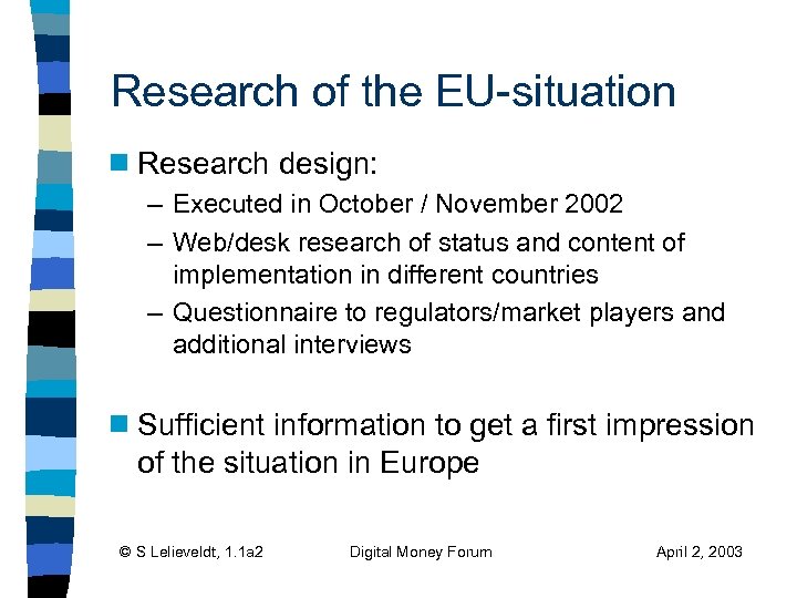 Research of the EU-situation g Research design: – Executed in October / November 2002