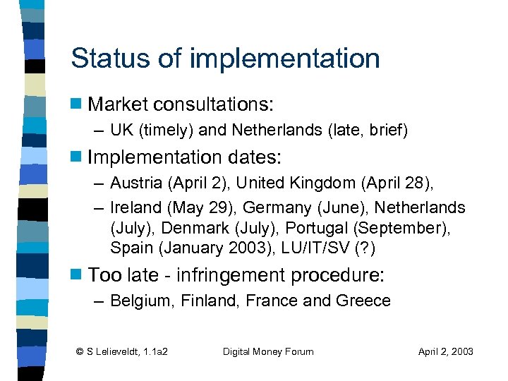 Status of implementation g Market consultations: – UK (timely) and Netherlands (late, brief) g
