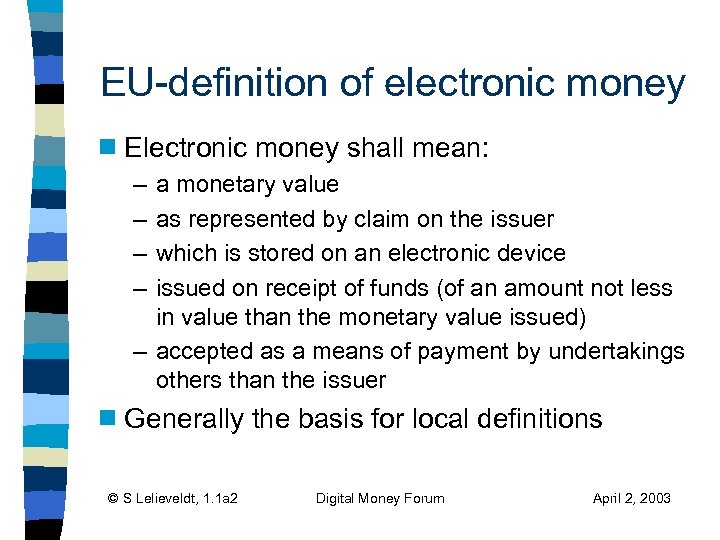 EU-definition of electronic money g Electronic money shall mean: – – a monetary value