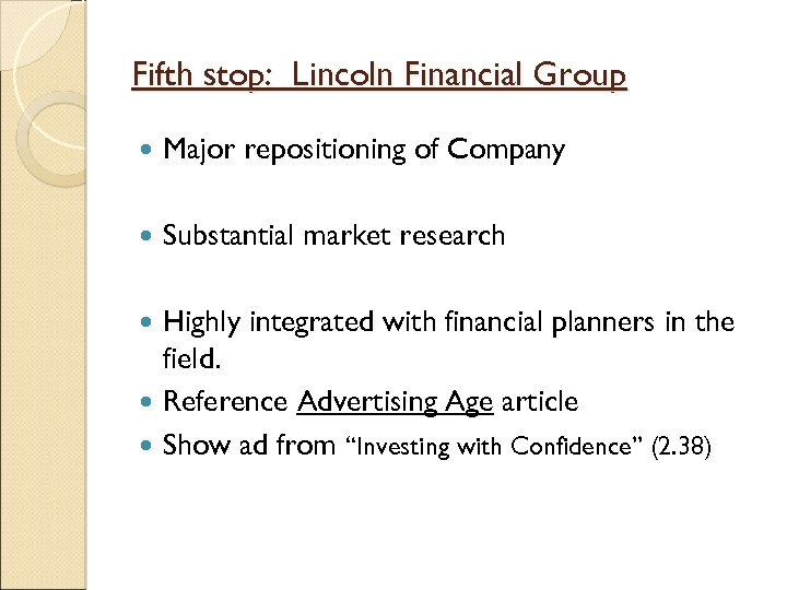 Fifth stop: Lincoln Financial Group Major repositioning of Company Substantial market research Highly integrated