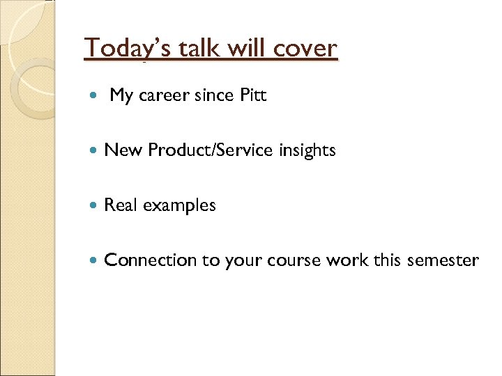 Today’s talk will cover My career since Pitt New Product/Service insights Real examples Connection