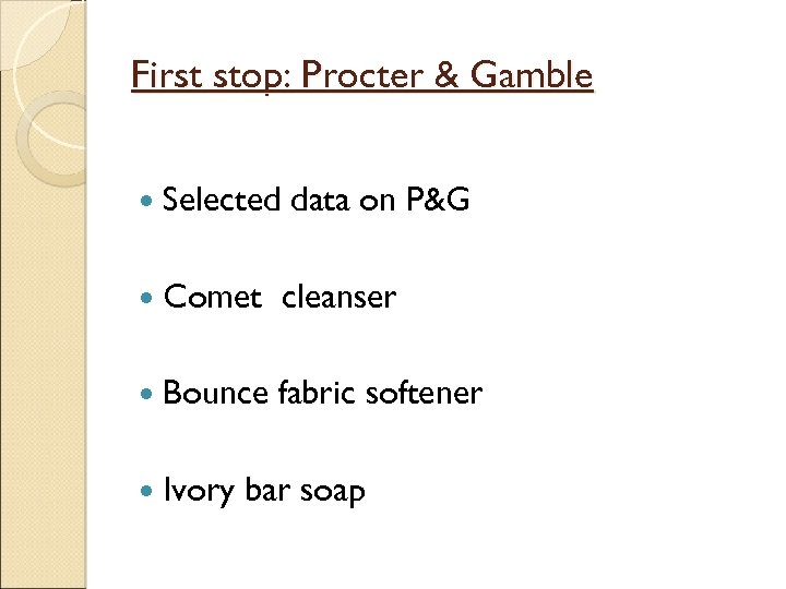 First stop: Procter & Gamble Selected data on P&G Comet cleanser Bounce fabric softener