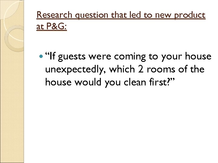 Research question that led to new product at P&G: “If guests were coming to