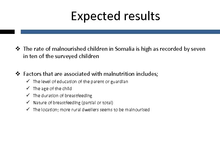 Expected results v The rate of malnourished children in Somalia is high as recorded