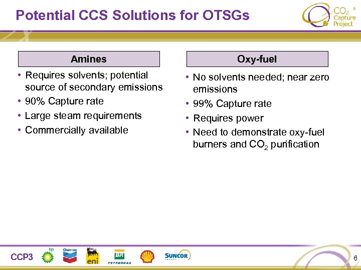 Potential CCS Solutions for OTSGs Amines Oxy-fuel • Requires solvents; potential source of secondary