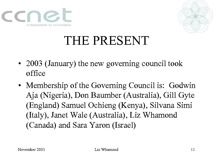 THE PRESENT • 2003 (January) the new governing council took office • Membership of