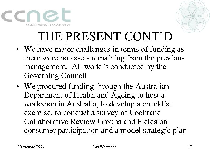 THE PRESENT CONT’D • We have major challenges in terms of funding as there