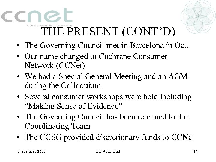 THE PRESENT (CONT’D) • The Governing Council met in Barcelona in Oct. • Our