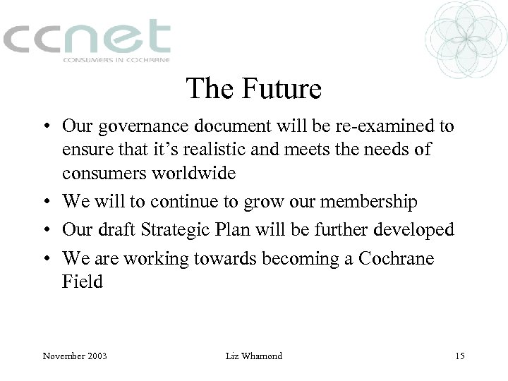 The Future • Our governance document will be re-examined to ensure that it’s realistic