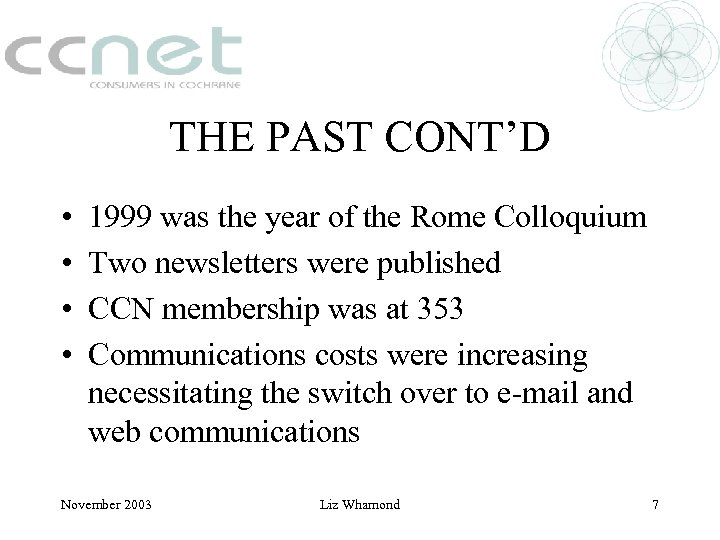 THE PAST CONT’D • • 1999 was the year of the Rome Colloquium Two