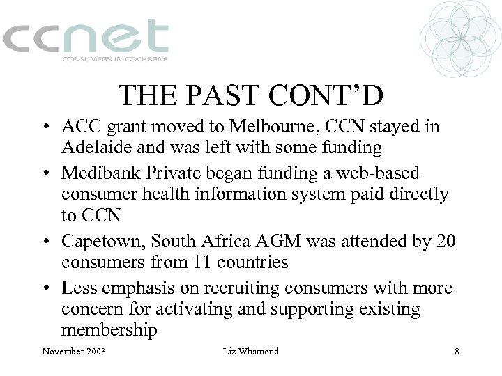 THE PAST CONT’D • ACC grant moved to Melbourne, CCN stayed in Adelaide and