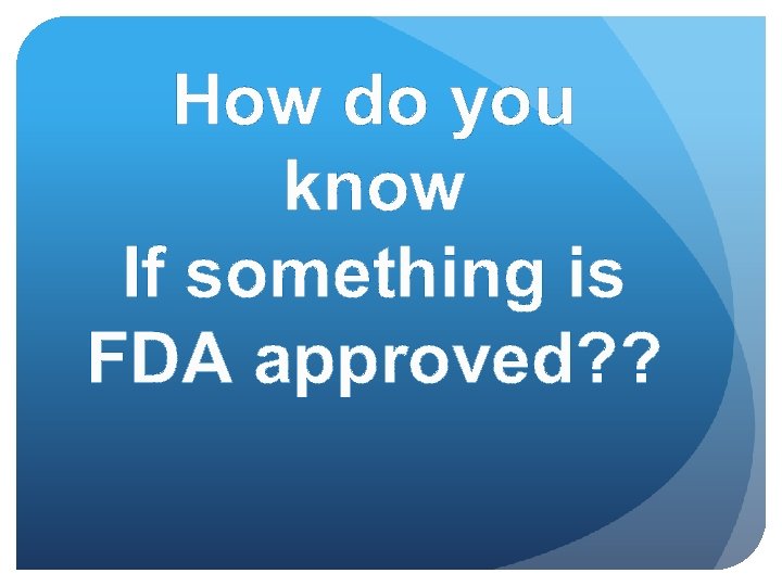 How do you know If something is FDA approved? ? 