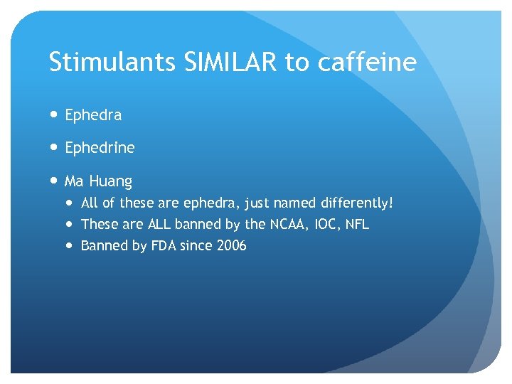 Stimulants SIMILAR to caffeine Ephedra Ephedrine Ma Huang All of these are ephedra, just