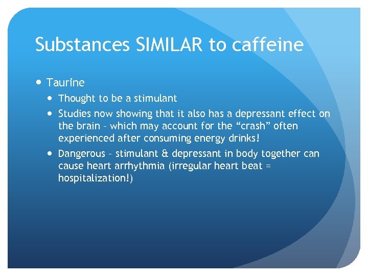 Substances SIMILAR to caffeine Taurine Thought to be a stimulant Studies now showing that