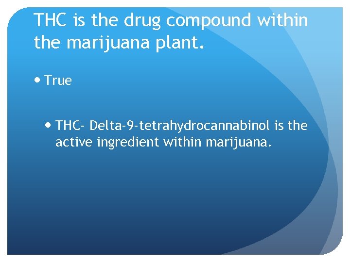 THC is the drug compound within the marijuana plant. True THC- Delta-9 -tetrahydrocannabinol is