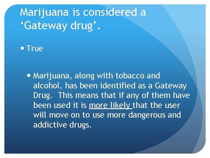 Marijuana is considered a ‘Gateway drug’. True Marijuana, along with tobacco and alcohol, has