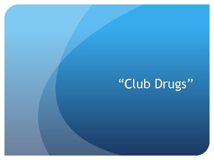 “Club Drugs” 