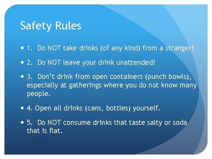 Safety Rules 1. Do NOT take drinks (of any kind) from a stranger! 2.