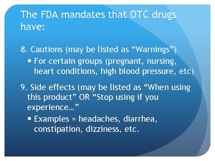 The FDA mandates that OTC drugs have: 8. Cautions (may be listed as “Warnings”)