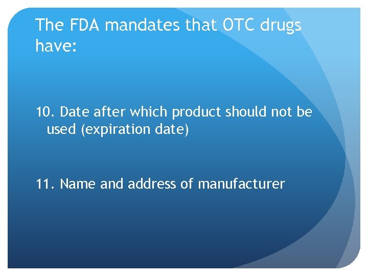 The FDA mandates that OTC drugs have: 10. Date after which product should not