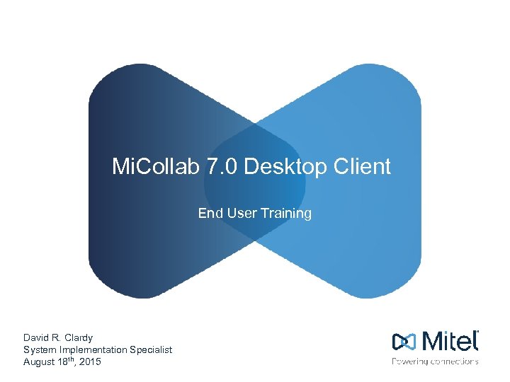 Mi. Collab 7. 0 Desktop Client End User Training David R. Clardy System Implementation