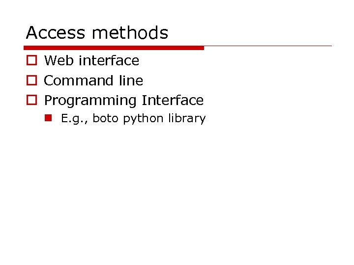 Access methods o Web interface o Command line o Programming Interface n E. g.