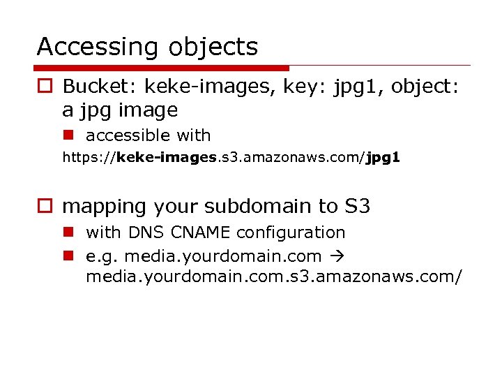 Accessing objects o Bucket: keke-images, key: jpg 1, object: a jpg image n accessible