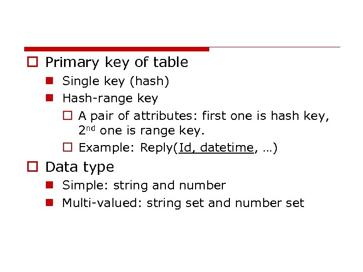 o Primary key of table n Single key (hash) n Hash-range key o A