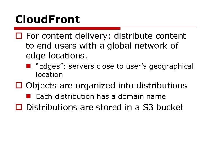Cloud. Front o For content delivery: distribute content to end users with a global