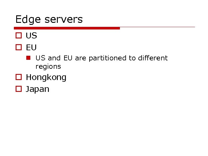 Edge servers o US o EU n US and EU are partitioned to different